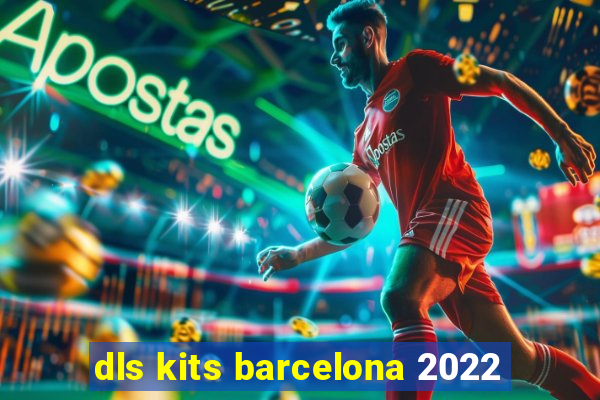 dls kits barcelona 2022